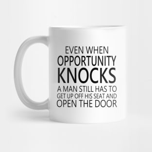 Even when opportunity knocks, a man still has to get up off his seat and open the door | Opportunist Mug